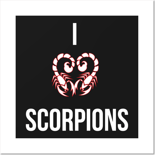 I Love Scorpions T-Shirt For Scorpion Wildlife And Nature Fans / Scorpion Zodiac Sign Shirts Gift For Wife Or Husband / Scorpion Gift Tee Wall Art by TheCreekman